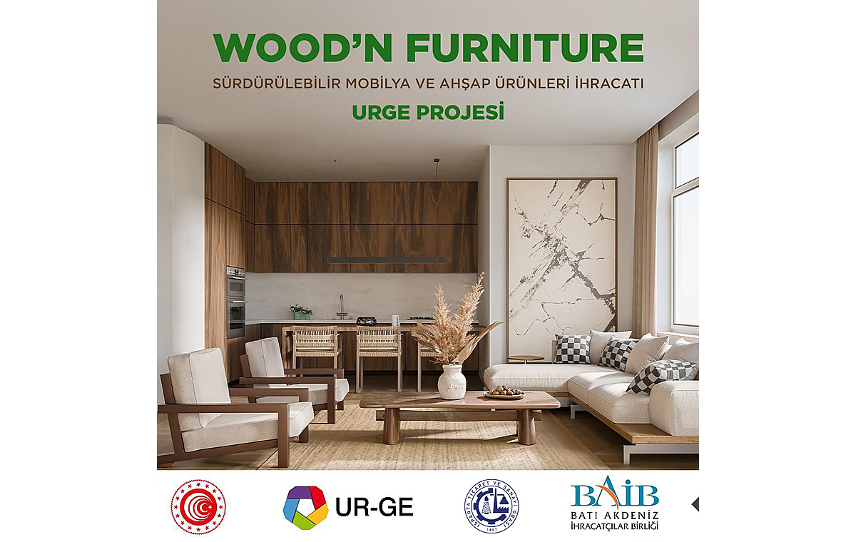 WOOD’N FURNITURE – SÜRDÜRÜLEBİLİR MOBİLYA VE AHŞAP ÜRÜNLERİ İHRACATI UR-GE PROJESİ